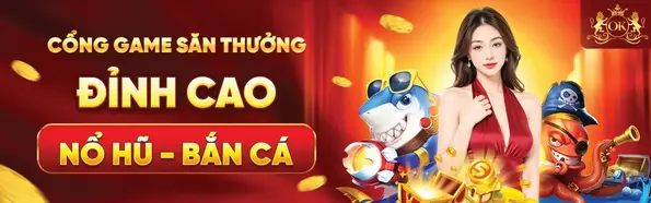 KHUYẾN MÃI Cống Game Săn Thưởng Đỉnh Cao – Nổ Hũ Bắn Cá Tại OKKING